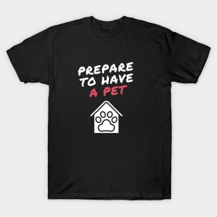 prepare to have a pet T-Shirt